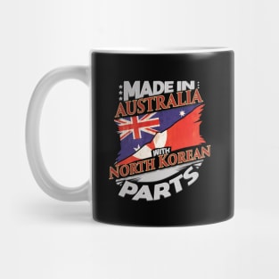 Made In Australia With North Korean Parts - Gift for North Korean From North Korea Mug